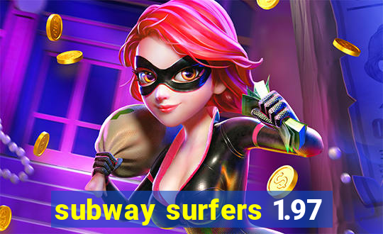 subway surfers 1.97